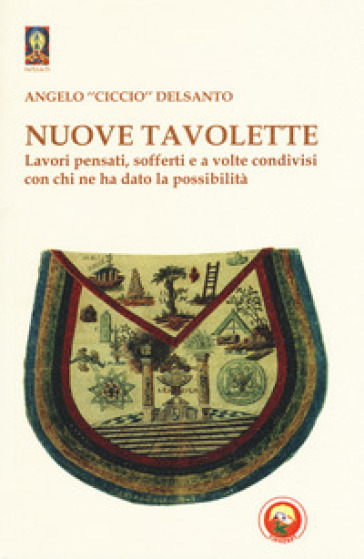 Nuove tavolette. Lavori pensati, sofferti e a volte condivisi con chi ne ha dato la possibilità - Angelo «Ciccio» Delsanto