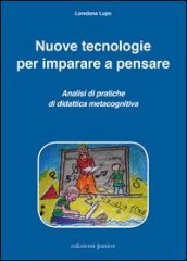 Nuove tecnologie per imparare a pensare. Analisi di pratiche di didattica metacognitiva