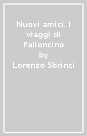 Nuovi amici. I viaggi di Palloncino