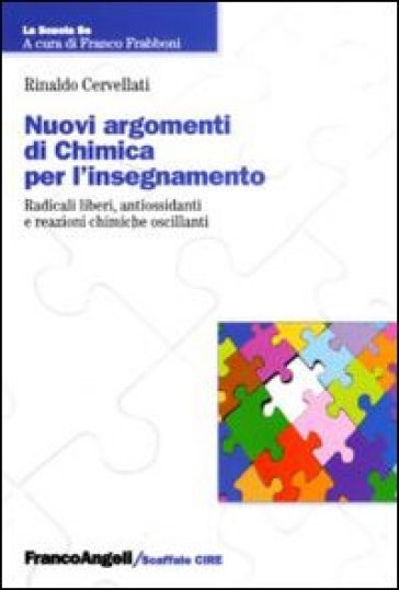 Nuovi argomenti di chimica per l'insegnamento. Radicali liberi, antiossidanti e reazioni chimiche oscillanti - Rinaldo Cervellati