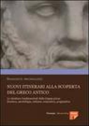 Nuovi itinerari alla scoperta del greco antico. Le strutture fondamentali della lingua greca: fonetica, morfologia, sintassi, semantica, pragmatica - Francesco Michelazzo