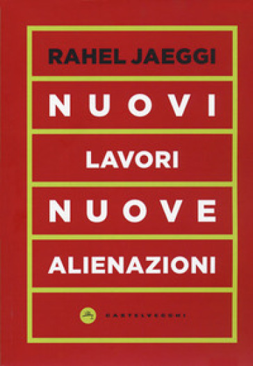 Nuovi lavori, nuove alienazioni - Rahel Jaeggi