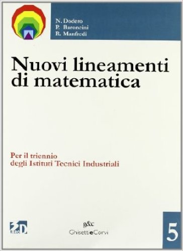 Nuovi lineamenti di matematica. Per il triennio degli Ist. tecnici industriali. Con espansione online. Vol. 5 - Paolo Baroncini - Roberto Manfredi - Nella Dodero