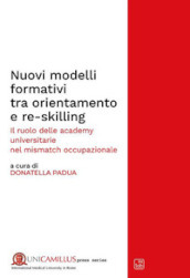 Nuovi modelli formativi tra orientamento e re-skilling. Il ruolo delle academy universitarie nel «mismatch occupazionale». Nuova ediz.