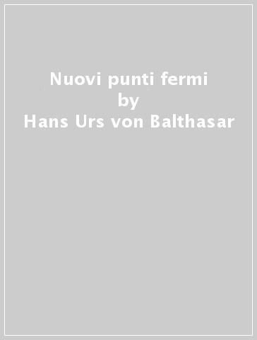 Nuovi punti fermi - Hans Urs von Balthasar
