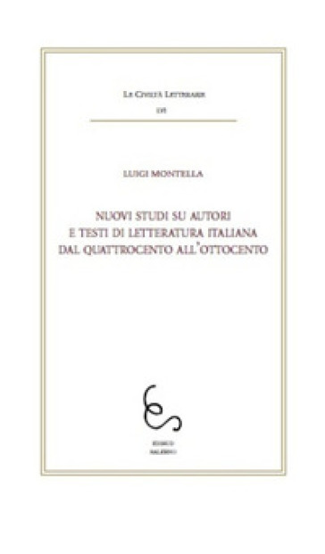 Nuovi studi su autori e testi di letteratura italiana dal Quattrocento all'Ottocento - Luigi Montella