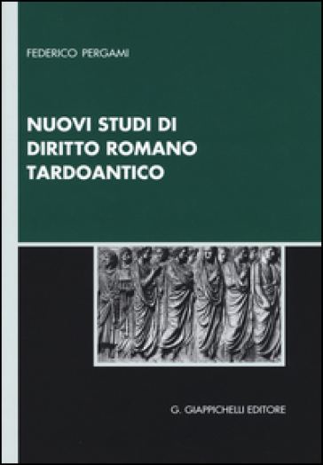 Nuovi studi di diritto romano tardoantico - Federico Pergami