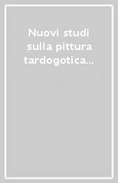 Nuovi studi sulla pittura tardogotica intorno a Gentile da Fabriano