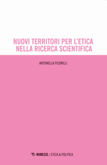 Nuovi territori per l'etica nella ricerca scientifica - Antonella Ficorilli