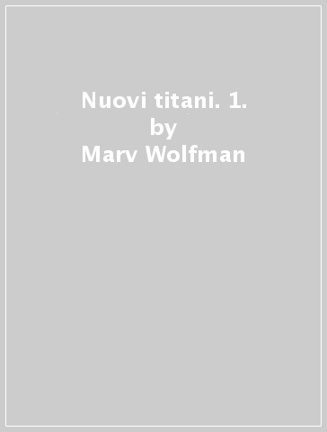 Nuovi titani. 1. - Marv Wolfman - George Pérez