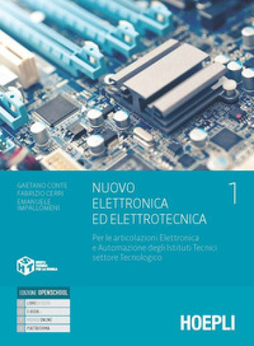 Nuovo Elettronica ed elettrotecnica. Per le articolazioni Elettronica e Automazione degli Istituti Tecnici settore Tecnologico. Con e-book. Con espansione online. Vol. 1 - Gaetano Conte - Fabrizio Cerri - Emanuele Impallomeni