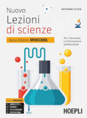 Nuovo Lezioni di scienze. Per l istruzione e la formazione professionale. Ediz. Openschool. Per gli Ist. professionali. Con ebook. Con espansione online