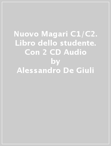 Nuovo Magari C1/C2. Libro dello studente. Con 2 CD Audio - Alessandro De Giuli - Carlo Guastalla - Ciro Massimo Naddeo