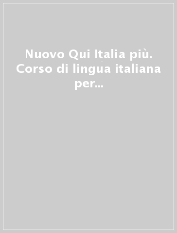 Nuovo Qui Italia più. Corso di lingua italiana per stranieri. Guida per l'insegnante