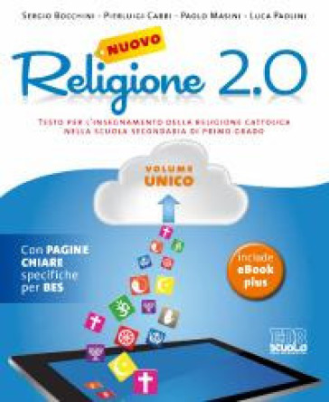 Nuovo Religione 2.0. Testo per l'insegnamento della religione cattolica. Volume unico + quaderno operativo. Per le Scuole superiori - Sergio Bocchini - Pierluigi Cabri - Paolo Masini - Luca Paolini