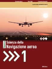 Nuovo Scienza della navigazione aerea. Per le Scuole superiori. Con espansione online. Vol. 1