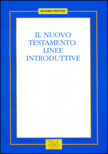 Il Nuovo Testamento. Linee introduttive - Rosario Pistone