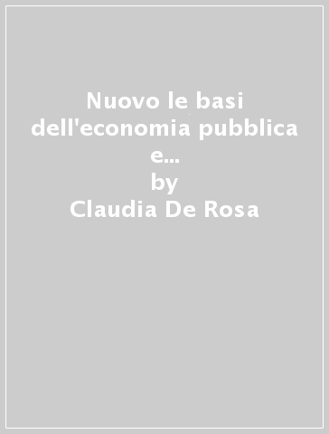 Nuovo le basi dell'economia pubblica e del diritto tributario. Per le Scuole superiori. Con e-book. Con espansione online - Claudia De Rosa - Sergio Gallo