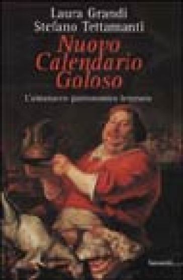 Nuovo calendario goloso. L'almanacco gastronomico-letterario - Laura Grandi - Stefano Tettamanti