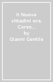 Il Nuovo cittadini ora. Corso di educazione civica. Per le Scuole superiori. Con e-book. Con espansione online