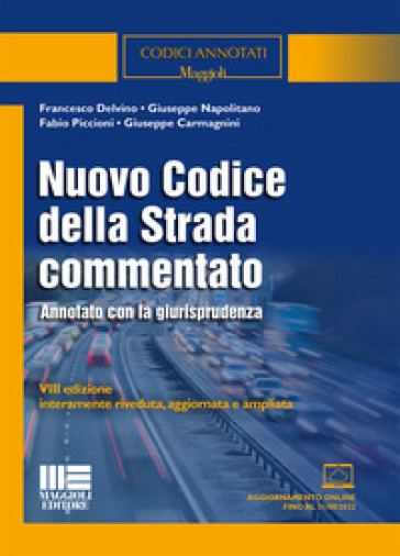 Nuovo codice della strada commentato. Annotato con la giurisprudenza. Ediz. ampliata. Con aggiornamento online - Francesco Delvino - Giuseppe Napolitano - Fabio Piccioni - Giuseppe Carmagnini