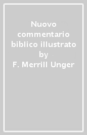 Nuovo commentario biblico illustrato - F. Merrill Unger, Gary Larson