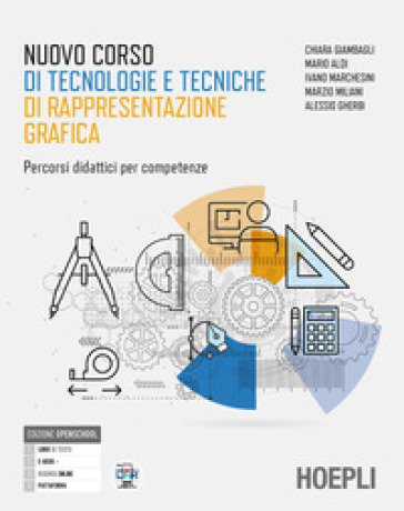 Nuovo corso di tecnologie e tecniche rappresentazione grafica. Con Autocad, Mat. Percorsi didattici per competenze. Per gli Ist. tecnici industriali. Con e-book. Con espansione online - Chiara Giambagli - Ivano Marchesini - Marzio Miliani - Mario Aldi - Alessio Gherbi