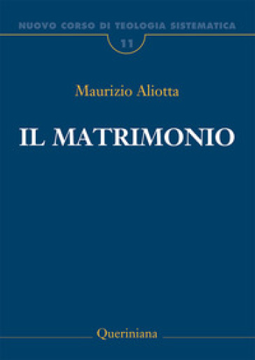 Nuovo corso di teologia sistematica. 11: Il matrimonio - Maurizio Aliotta