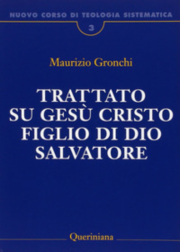 Nuovo corso di teologia sistematica. 3: Trattato su Gesù Cristo figlio di Dio Salvatore - Maurizio Gronchi