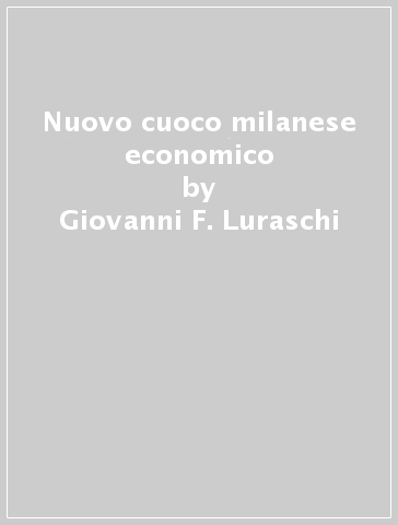 Nuovo cuoco milanese economico - Giovanni F. Luraschi