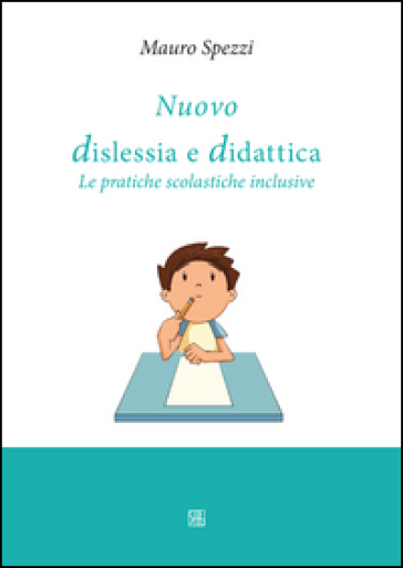 Nuovo dislessia e didattica. Le pratiche scolastiche inclusive - Mauro Spezzi