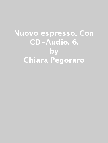 Nuovo espresso. Con CD-Audio. 6. - Chiara Pegoraro - Michela Guida