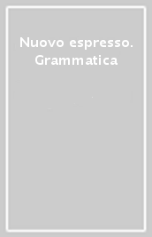 Nuovo espresso. Grammatica