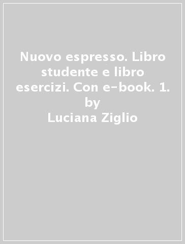 Nuovo espresso. Libro studente e libro esercizi. Con e-book. 1. - Luciana Ziglio - Giovanna Rizzo