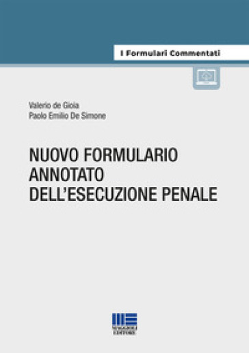 Nuovo formulario annotato dell'esecuzione penale - Valerio De Gioia - Paolo Emilio De Simone