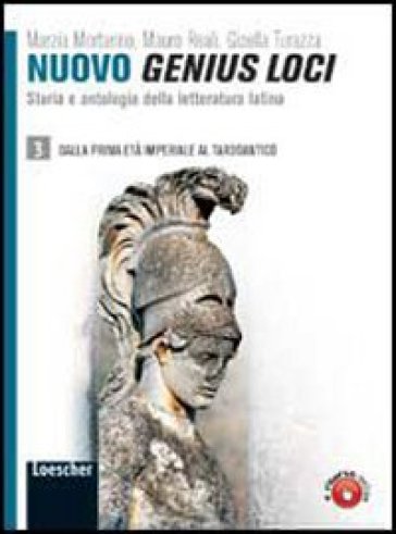 Nuovo genius loci. Storia e antologia della letteratura latina. Per le Scuole superiori. Con espansione online. 3: Dalla prima età età imperiale al tardoantico - Marzia Mortarino - Mauro Reali - Gisella Turazza