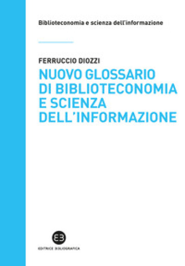 Nuovo glossario di biblioteconomia e scienza dell'informazione - Ferruccio Diozzi