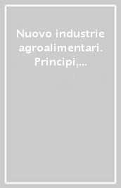 Nuovo industrie agroalimentari. Principi, tecnologie, trasformazioni, prodotti. Per gli Ist. tecnici e professionali. Con e-book. Con espansione online. Vol. 2