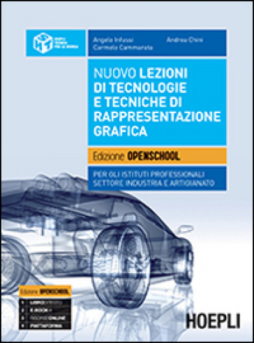 Nuovo lezioni di tecnologie e tecniche di rappresentazione grafica. Per gli Ist. professionali settore industria e artigianato. Con e-book. Con espansione online - Angelo Infussi - Andrea Chini - Carmelo Cammarata