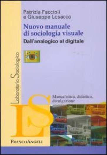 Nuovo manuale di sociologia visuale. Dall'analogico al digitale - Patrizia Faccioli - Giuseppe Losacco
