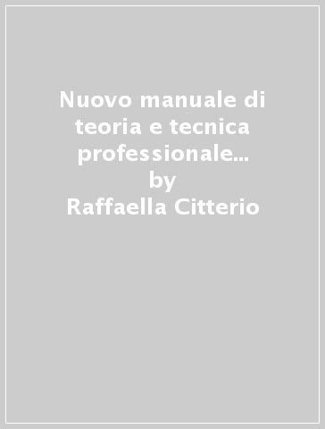 Nuovo manuale di teoria e tecnica professionale per la qualifica di estetista. Per gli Ist. professionali - Raffaella Citterio - Lucia Marulli