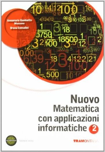 Nuovo matematica con applicazioni informatiche. Per le Scuole superiori. Con espansione online. 2. - Anna M. Gambotto Manzone - Bruna Consolini