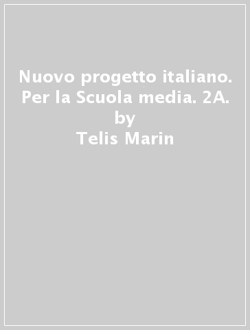 Nuovo progetto italiano. Per la Scuola media. 2A. - Telis Marin - S. Magnelli