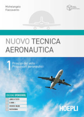 Nuovo tecnica aeronautica. Per gli Ist. tecnici. Con e-book. Con espansione online. Vol. 1: Principi del volo. Propulsori aeronautici