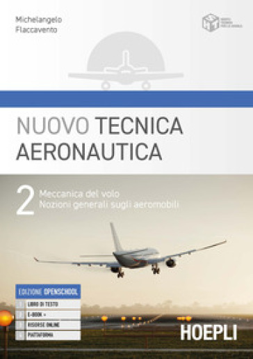 Nuovo tecnica aeronautica. Per gli Ist. tecnici. Con e-book. Con espansione online. Vol. 2: Meccanica del volo. Nozioni generali sugli aeromobili - Michelangelo Flaccavento