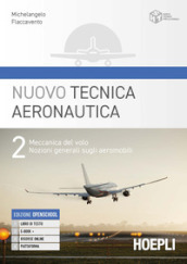 Nuovo tecnica aeronautica. Per gli Ist. tecnici. Con e-book. Con espansione online. Vol. 2: Meccanica del volo. Nozioni generali sugli aeromobili