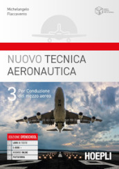 Nuovo tecnica aeronautica. Per gli Ist. tecnici. Con e-book. Con espansione online. Vol. 3: Per conduzione del mezzo aereo