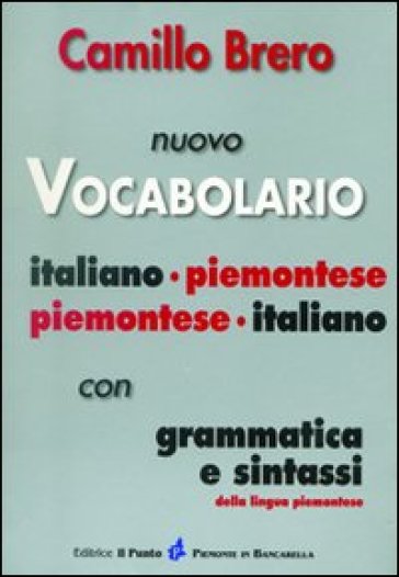 Nuovo vocabolario italiano-piemontese, piemontese-italiano. Con grammatica e sintassi - Camillo Brero