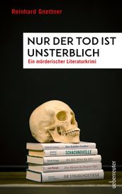 Nur der Tod ist unsterblich