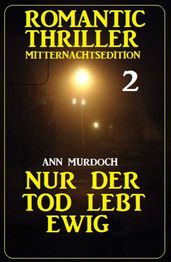 ?Nur der Tod lebt ewig: Romantic Thriller Mitternachtsedition 2